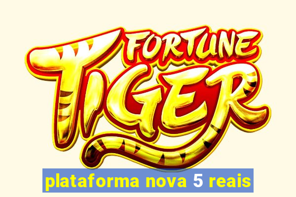 plataforma nova 5 reais